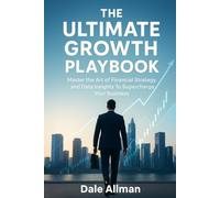 The Ultimate Growth Playbook: Master The Art of Financial Strategy And Data Insights To Supercharge Your Business