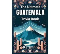 The Ultimate Guatemala Trivia Book