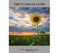 The Ultimate Guide: All The Answers For A Happier, Healthier Life