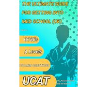 The Ultimate Guide For Getting Into Medical School: Perfect your GCSEs, A levels, UCAT and MMI