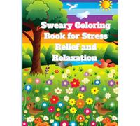 The Ultimate Guide to Adult Coloring Book Cuss Words with Animals, Landscape, Flowers, Patterns And Many More For Relaxation Sweary Coloring Book for Stress Relief and Relaxation : Master the Process