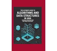 The Ultimate Guide to Algorithms and Data Structures in Java: Technical Interview Prep and Coding Challenges