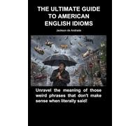 THE ULTIMATE GUIDE TO AMERICAN ENGLISH IDIOMS