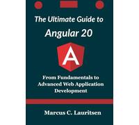 The Ultimate Guide to Angular 20: From Fundamentals to Advanced Web Application Development