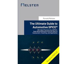 The Ultimate Guide to Automotive SPICE®: 100+ Best Practices for ASPICE: Real-World Solutions from 20 Years of Assessment, Coaching, and Application
