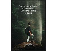 The Ultimate Guide To Becoming a Digital Nomad in 2025