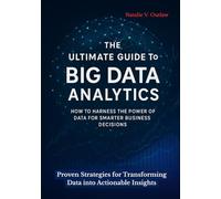 The Ultimate Guide to Big Data Analytics Unlocked: Proven Strategies for Transforming Data into Actionable Insights
