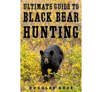 Douglas Boze The Ultimate Guide to Black Bear Hunting (Copertina rigida)