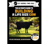 The Ultimate Guide to Building a Cow - Cutout Template Included: Life Size Cow Yard and Wall Template. No Printer Required.