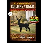 The Ultimate Guide to Building a Deer - Cutout Template Included: Life Size Deer Yard and Wall Template. No Printer Required.
