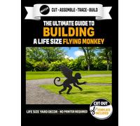 The Ultimate Guide to Building a Flying Monkey - Cutout Template Included: Create your own Halloween Display. Life Size Flying Monkey Yard and Wall Stencil. No Printer Required.