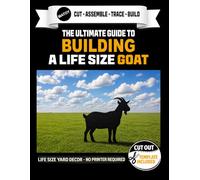 The Ultimate Guide to Building a Goat - Cutout Template Included: 40" x 42" Life Size Goat Yard Display Template. No Printer Needed