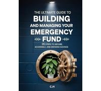 The Ultimate Guide to Building and Managing Your Emergency Fund: 26 Steps to Secure, Accessible, and Growing Savings
