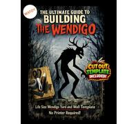 The Ultimate Guide to Building The Wendigo - Cutout Template Included: DIY Halloween Yard Art Template | Full-Scale Pattern for Wood, Foam & Cardboard Props - 78.79 inches tall x 45 inches wide.
