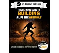 The Ultimate Guide to Building the Werewolf - Cutout Template Included: DIY Halloween Yard Art Template | Full-Scale Pattern for Wood, Foam & Cardboard Props - 55 inches tall x 47 inches wide.
