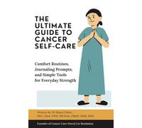 The Ultimate Guide to Cancer Self-Care: Comfort Routines, Journaling Prompts, and Simple Tools for Everyday Strength