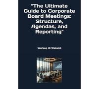 "The Ultimate Guide to Corporate Board Meetings: Structure, Agendas, and Reporting"