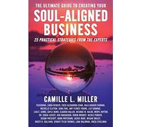 The Ultimate Guide to Creating Your Soul-Aligned Business: 25 Practical Strategi