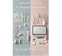 The Ultimate Guide to Digital Marketing for Artisan Professions”