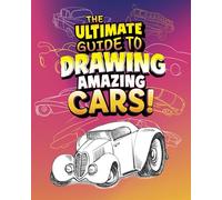 The Ultimate Guide to Drawing Amazing Cars!