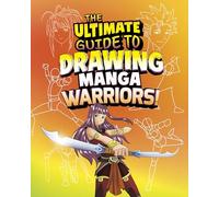 The Ultimate Guide to Drawing Manga Warriors!