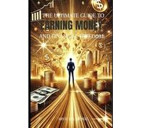 The Ultimate Guide to Earning Money & Financial Freedom