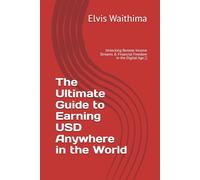 The Ultimate Guide To Earning USD Anyway In The World: Unlocking Remote Income Stream & Financial Freedom In The Digital Age