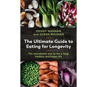 Denny Waxman Susan Waxman The Ultimate Guide to Eating for Longevity (Tascabile)