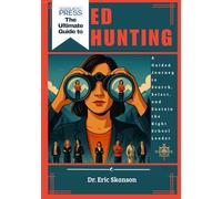 The Ultimate Guide to Ed Hunting: A Guided Journey to Search, Select, and Sustain the Right School Leader