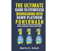 The Ultimate Guide to Effortless Dishwashing with Dawn Platinum Powerwash:: Save Time, Clean Smarter, and Master Your Kitchen