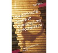The Ultimate Guide to Entering Law Enforcement: By retired Chief Ike J Ensey
