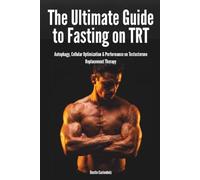 The Ultimate Guide to Fasting on TRT: Autophagy, Cellular Optimization & Performance on Testosterone Replacement Therapy