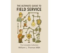 The Ultimate Guide to Field Service: The Complete Collection