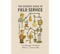 The Ultimate Guide to Field Service: The Manager's Playbook
