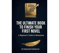 the ultimate guide to finish your first novel: a beginner's guide to momentum: build yourself with productivity