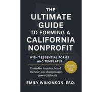The Ultimate Guide to Forming a California Nonprofit: With 7 Essential Forms and Templates