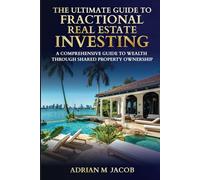 The Ultimate Guide To Fractional Real Estate Investing: A Comprehensive Guide To Wealth Through Shared Property Ownership