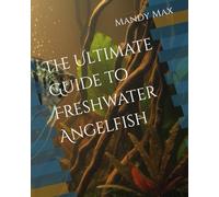 The Ultimate Guide to Freshwater Angelfish