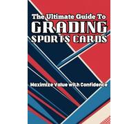 The Ultimate Guide to Grading Sports Cards: Maximize Value with Confidence