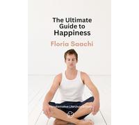 The Ultimate Guide to Happiness: A no-nonsense handbook on how to turn your life around and become happy.