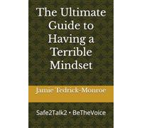 The Ultimate Guide to Having a Terrible Mindset: Safe2Talk2 • BeTheVoice