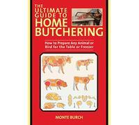 Monte Burch Ultimate Guide to Home Butchering (Tascabile)