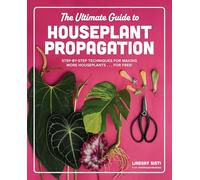 Lindsay Sisti The Ultimate Guide to Houseplant Propagation (Copertina rigida)