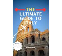 The Ultimate Guide to Italy: From Alps to Apennines