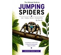 The Ultimate Guide to Jumping Spiders: A Beginner's Guide to Keeping Jumping Spiders