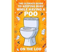 The Ultimate Guide to Keeping Busy While Having a POO On The Loo: Jokes, Puzzles, Facts & More! (Perfect Gag Gift)