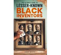 The Ultimate Guide To Lesser-Known Black Inventors