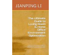 The Ultimate Guide to Living Room & Home Office Environment Optimization: Low-Cost, Science-Backed Strategies for Cultivating Harmony, Health, and Positive Energy in Your Living Room & Home Office