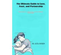 The Ultimate Guide to Love, Trust, and Partnership: Secrets to a Strong and Fulfilling Marriage