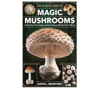 The Ultimate Guide to Magic Mushrooms: Cultivation, Processing, and the Science Behind Their Effects